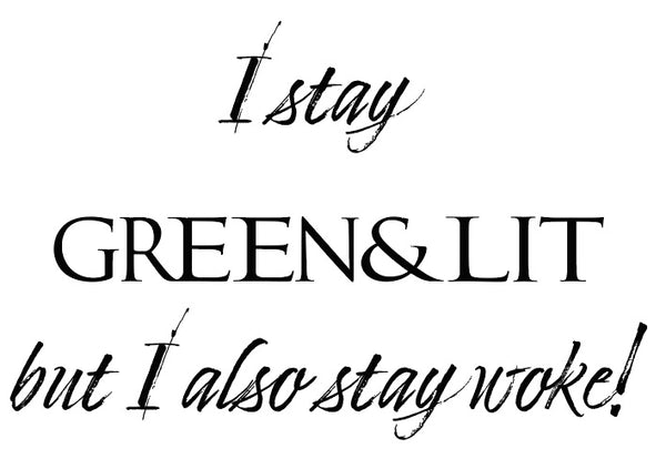 "I stay Green & Lit, but I also stay woke!" design